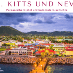 Karibik Urlaub auf St. Kitts und Nevis mit Vulkanen und kolonialer Geschichte.